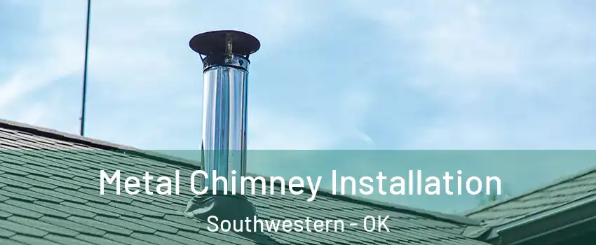 Metal Chimney Installation Southwestern - OK