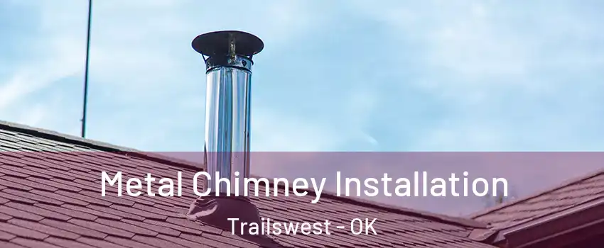 Metal Chimney Installation Trailswest - OK