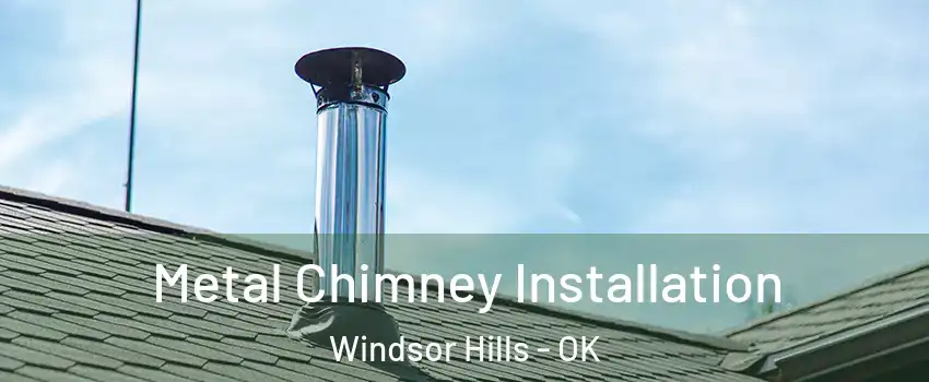 Metal Chimney Installation Windsor Hills - OK