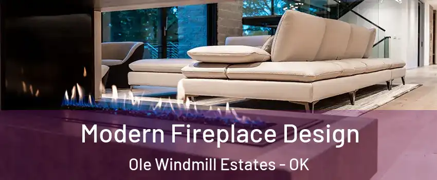 Modern Fireplace Design Ole Windmill Estates - OK