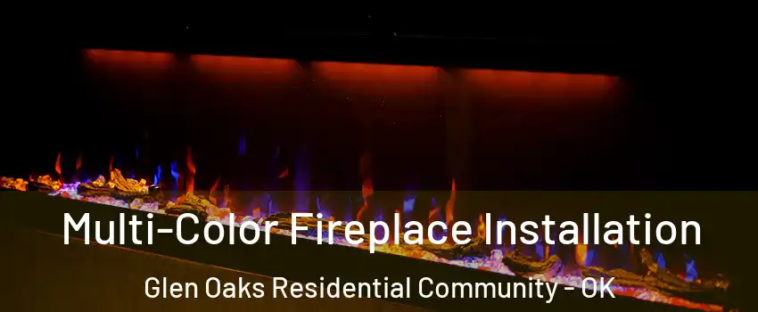 Multi-Color Fireplace Installation Glen Oaks Residential Community - OK