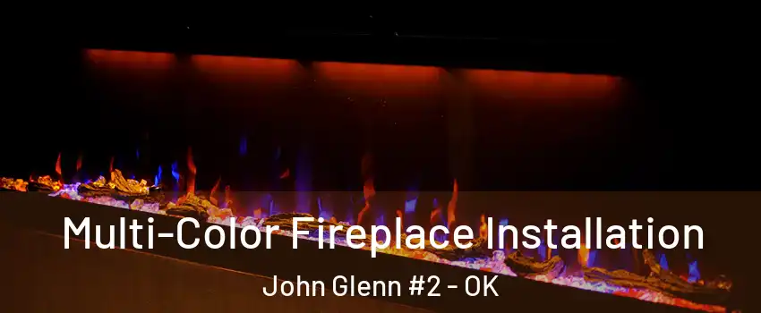 Multi-Color Fireplace Installation John Glenn #2 - OK