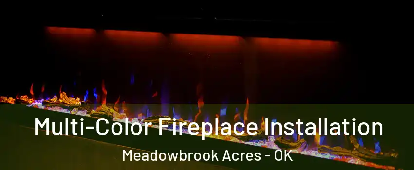 Multi-Color Fireplace Installation Meadowbrook Acres - OK