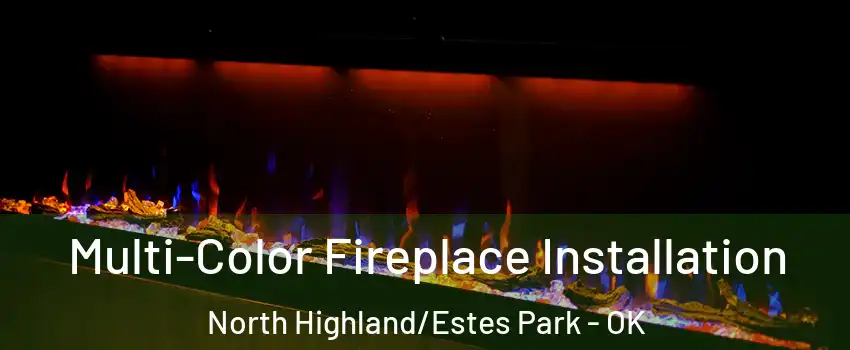 Multi-Color Fireplace Installation North Highland/Estes Park - OK