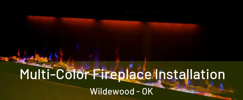 Multi-Color Fireplace Installation Wildewood - OK