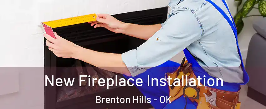 New Fireplace Installation Brenton Hills - OK