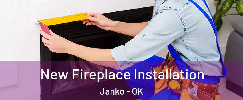 New Fireplace Installation Janko - OK