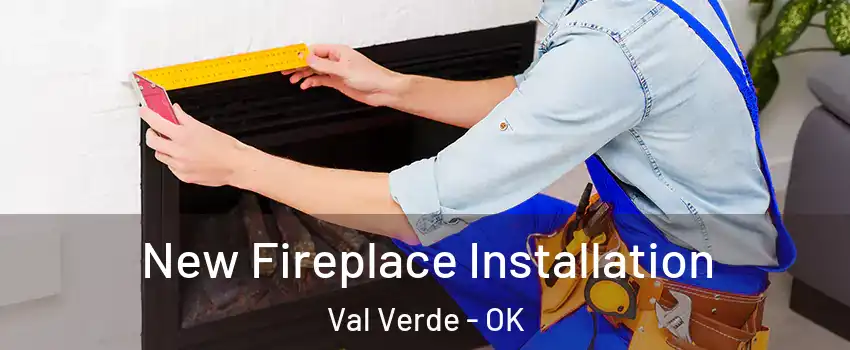 New Fireplace Installation Val Verde - OK