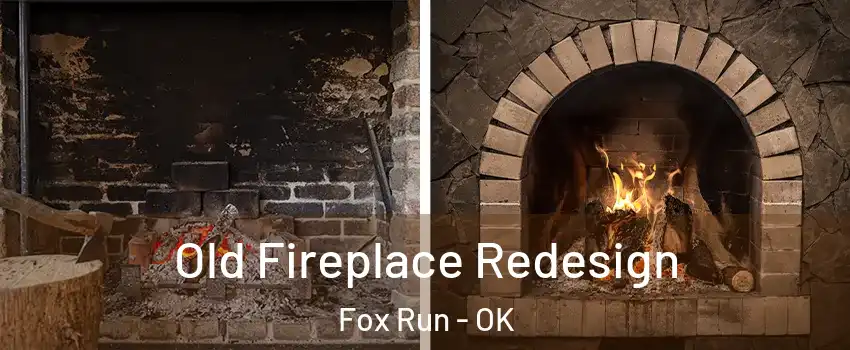 Old Fireplace Redesign Fox Run - OK