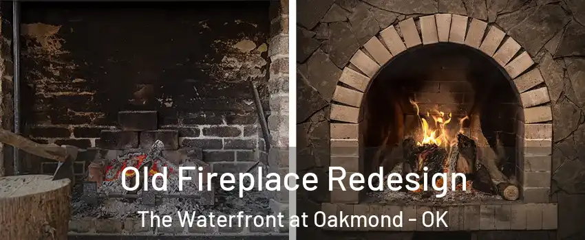 Old Fireplace Redesign The Waterfront at Oakmond - OK