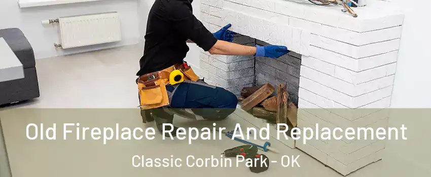 Old Fireplace Repair And Replacement Classic Corbin Park - OK