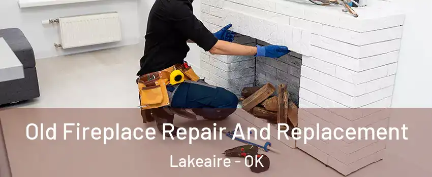 Old Fireplace Repair And Replacement Lakeaire - OK