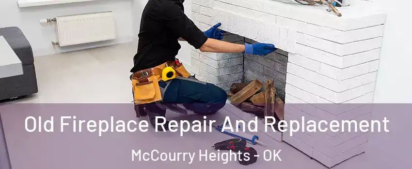 Old Fireplace Repair And Replacement McCourry Heights - OK