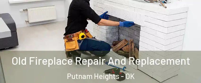 Old Fireplace Repair And Replacement Putnam Heights - OK