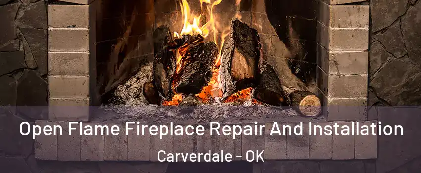 Open Flame Fireplace Repair And Installation Carverdale - OK