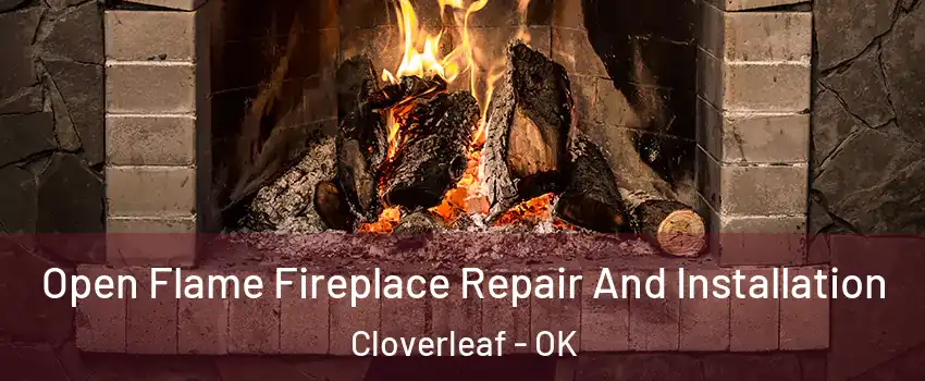 Open Flame Fireplace Repair And Installation Cloverleaf - OK