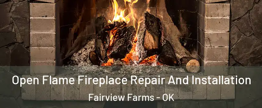 Open Flame Fireplace Repair And Installation Fairview Farms - OK