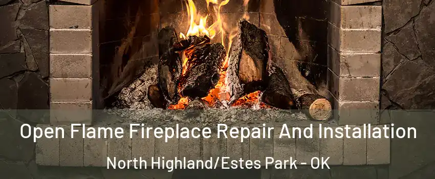 Open Flame Fireplace Repair And Installation North Highland/Estes Park - OK