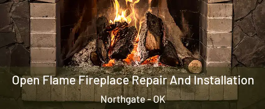 Open Flame Fireplace Repair And Installation Northgate - OK