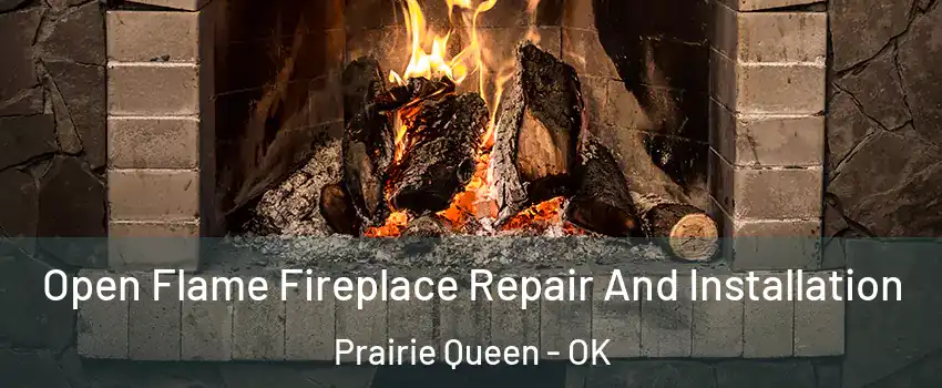 Open Flame Fireplace Repair And Installation Prairie Queen - OK