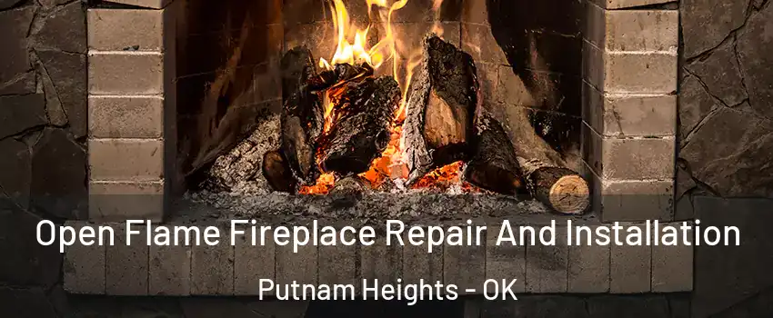 Open Flame Fireplace Repair And Installation Putnam Heights - OK