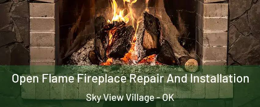 Open Flame Fireplace Repair And Installation Sky View Village - OK