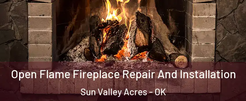 Open Flame Fireplace Repair And Installation Sun Valley Acres - OK