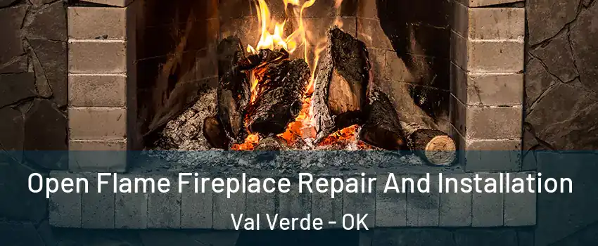 Open Flame Fireplace Repair And Installation Val Verde - OK