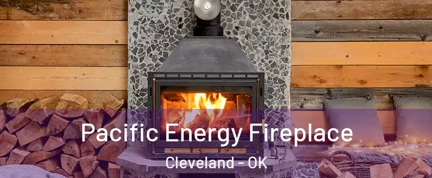 Pacific Energy Fireplace Cleveland - OK