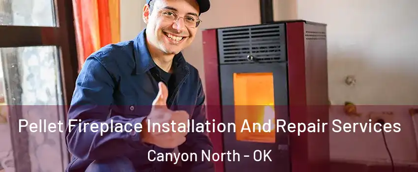 Pellet Fireplace Installation And Repair Services Canyon North - OK