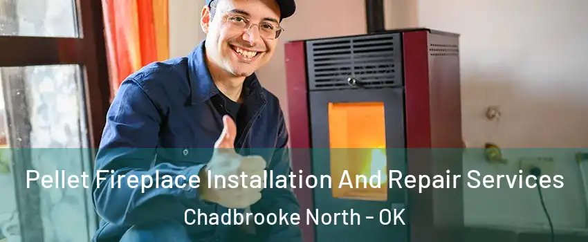 Pellet Fireplace Installation And Repair Services Chadbrooke North - OK