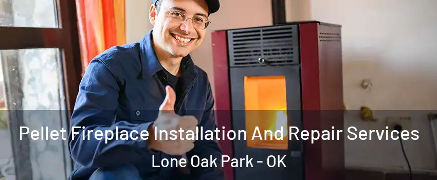 Pellet Fireplace Installation And Repair Services Lone Oak Park - OK