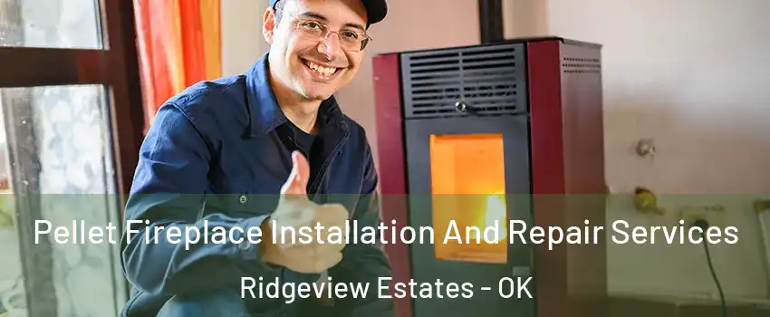 Pellet Fireplace Installation And Repair Services Ridgeview Estates - OK