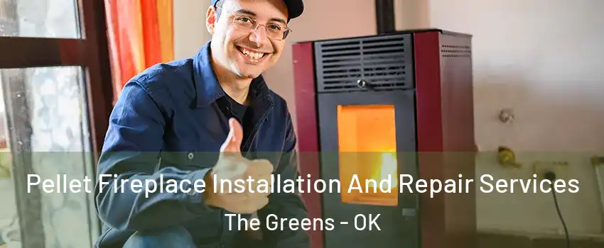 Pellet Fireplace Installation And Repair Services The Greens - OK