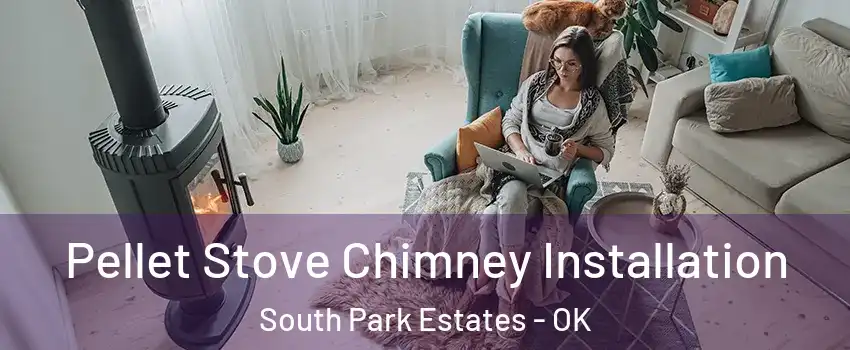 Pellet Stove Chimney Installation South Park Estates - OK