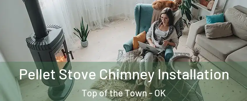 Pellet Stove Chimney Installation Top of the Town - OK