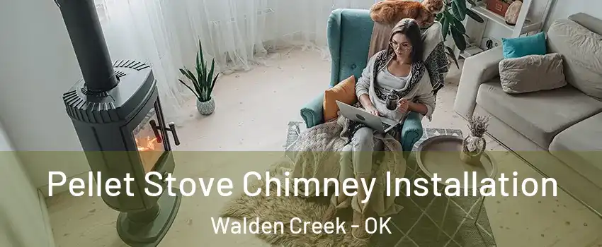 Pellet Stove Chimney Installation Walden Creek - OK