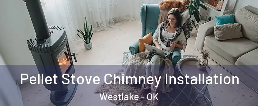 Pellet Stove Chimney Installation Westlake - OK