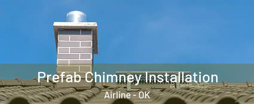 Prefab Chimney Installation Airline - OK