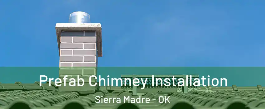 Prefab Chimney Installation Sierra Madre - OK