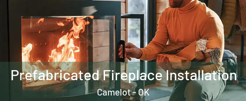 Prefabricated Fireplace Installation Camelot - OK