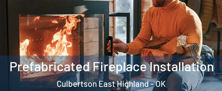 Prefabricated Fireplace Installation Culbertson East Highland - OK