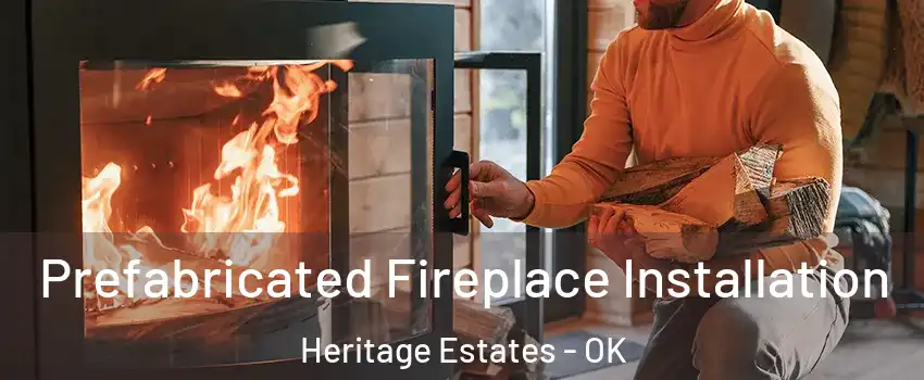 Prefabricated Fireplace Installation Heritage Estates - OK