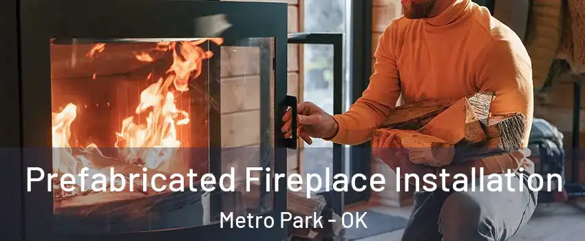 Prefabricated Fireplace Installation Metro Park - OK