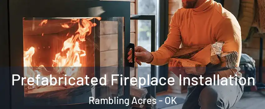 Prefabricated Fireplace Installation Rambling Acres - OK