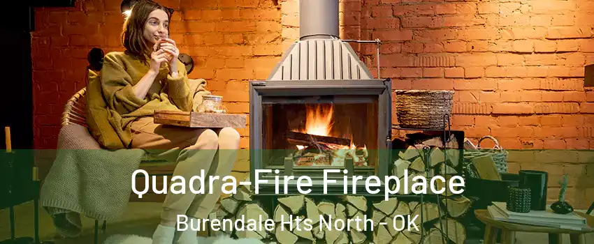 Quadra-Fire Fireplace Burendale Hts North - OK