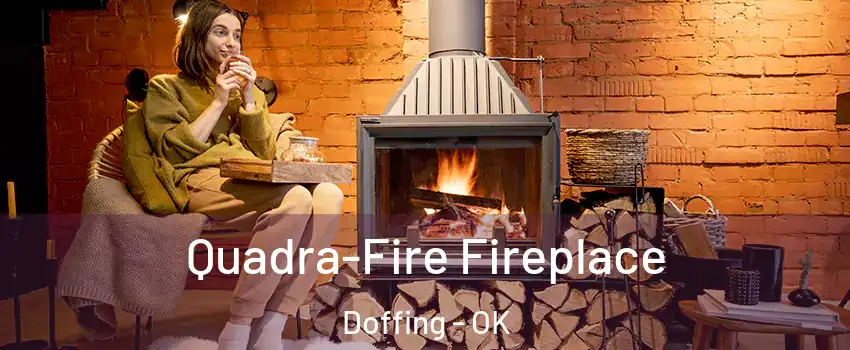 Quadra-Fire Fireplace Doffing - OK