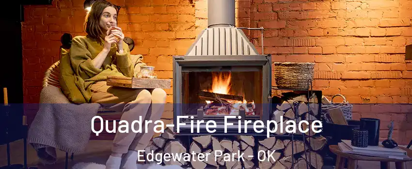 Quadra-Fire Fireplace Edgewater Park - OK