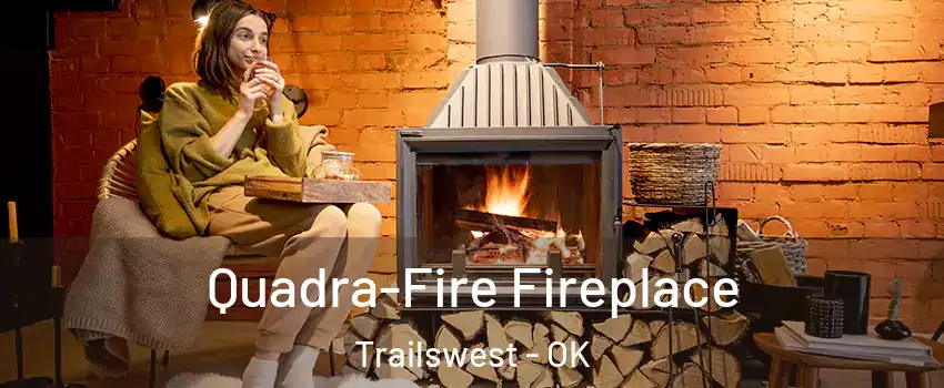 Quadra-Fire Fireplace Trailswest - OK