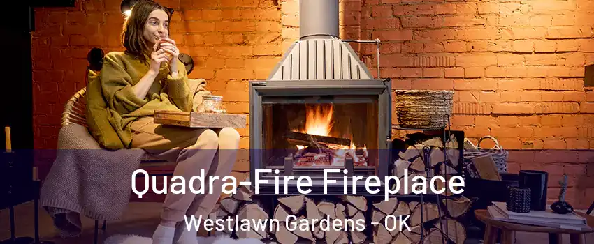 Quadra-Fire Fireplace Westlawn Gardens - OK